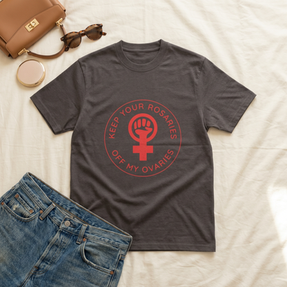 get your rosaries off my ovaries feminist tshirt